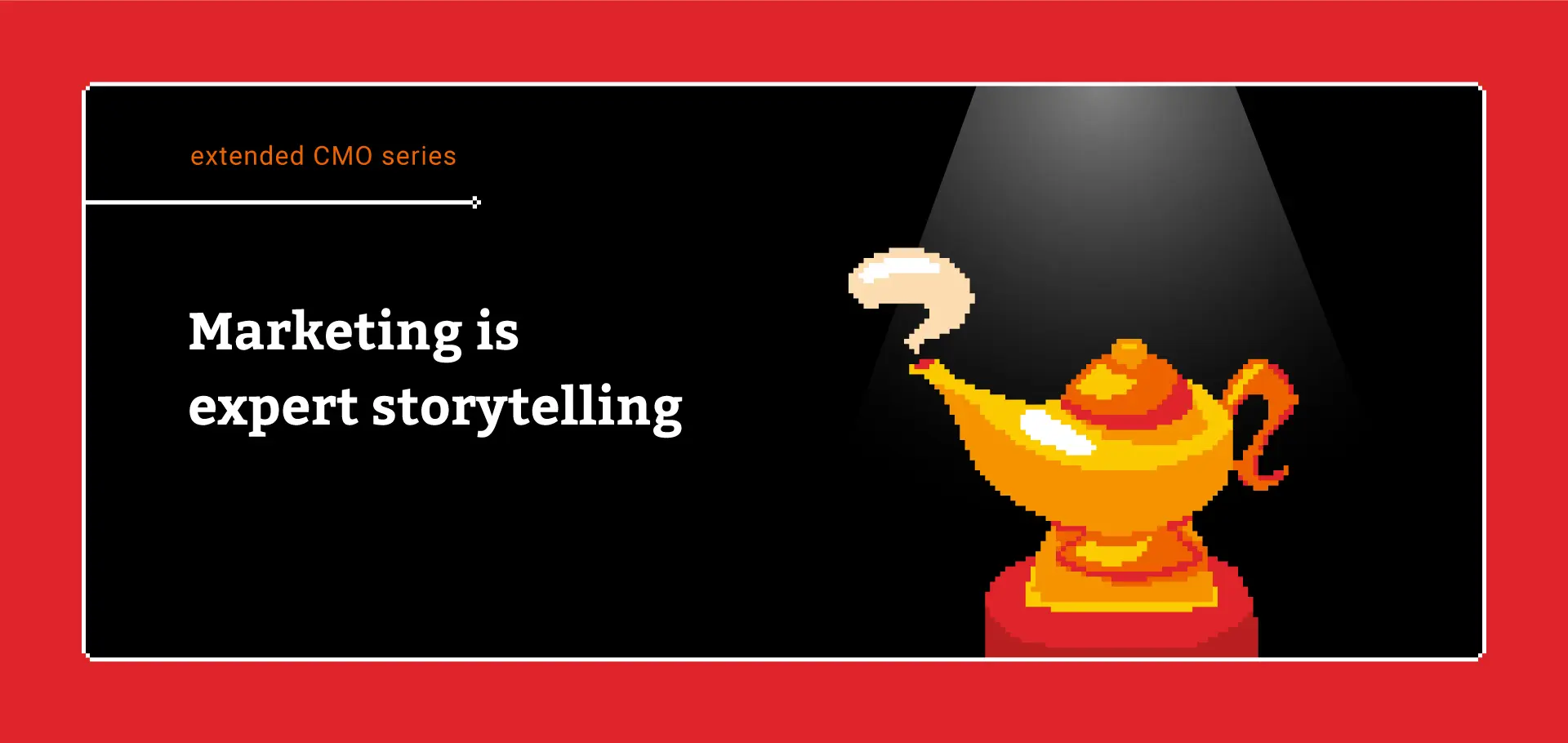 Marketing is expert storytelling